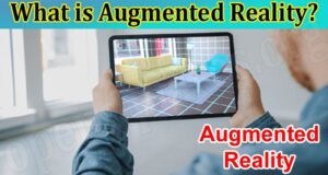 What is Augmented Reality? {Sep 2022} Know About Read It!