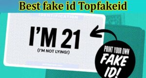 Best fake id Topfakeid {Nov 2022} All About Details