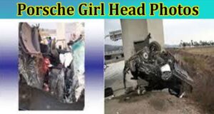 [Updated] Porsche Girl Head Photos: Check Her Photos Gore, Crash Photos ...