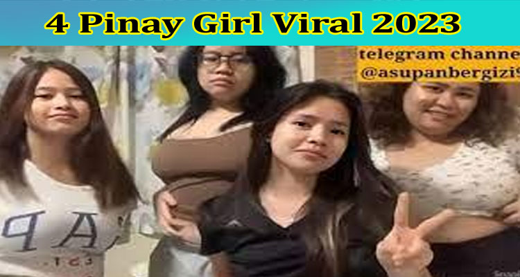 [watch] 4 Pinay Girl Viral 2023 Check 4 Sekawan Original Viral Video Details From Twitter