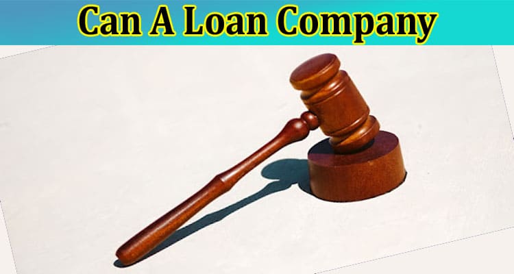  Can A Loan Company Take You To Court What You Need