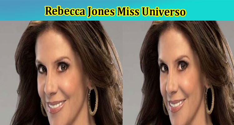 Rebecca Jones Miss Universo: Want To Check Fue Wikipedia? Read Facts Here!