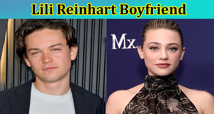 [Updated] Lili Reinhart Boyfriend: Who Is Lili’s Boyfriend? What Is His Age? Check Details On Lili Reinhart 2023 And Riverdale
