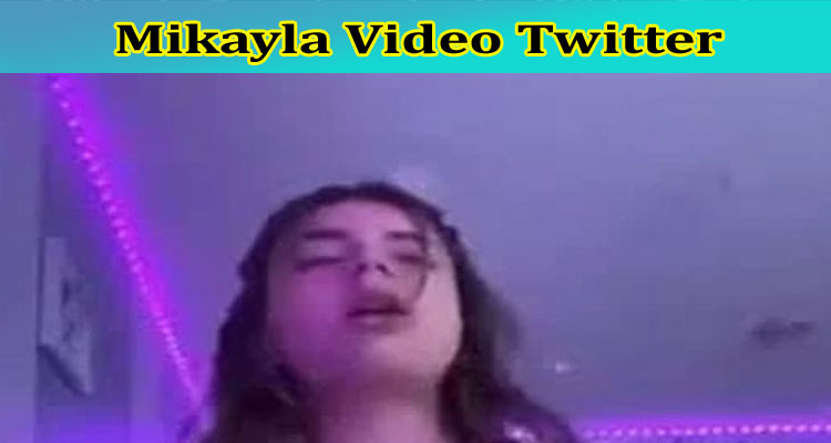 [Full Original Video] Mikayla Video Twitter: Is Mikayla Video Viral On Reddit, Tiktok, Instagram, Youtube & Telegram? Check Now!