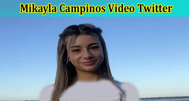 [Full Original Video] Mikayla Campinos Video Twitter: What Happened To Mikayla Campinos? Check Full Content On Video Viral On Reddit, Tiktok, Instagram, Youtube, And Telegram