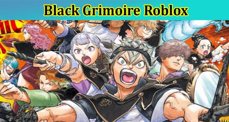 Black Grimoire Roblox: Find Black Grimoire Trello & Codes Details Now!