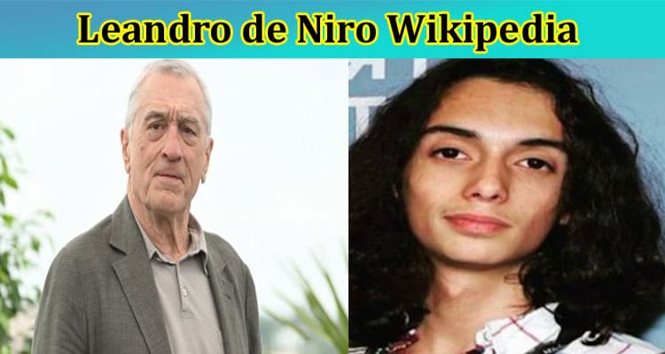 Leandro De Niro Wikipedia: How Did Leandro de Niro Die? Also Explore His Full Biography Along With Details Of Age, Parents, Net worth, Height & More