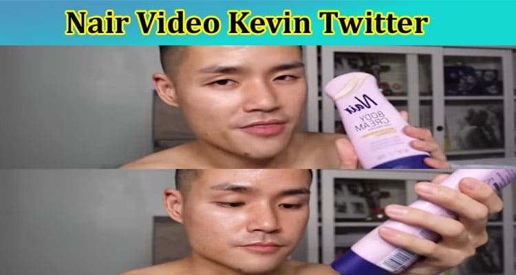 [Full Original Video] Nair Video Kevin Twitter: Why Nair Hair Removal Video Viral On Reddit, Tiktok, Instagram, Youtube & Telegram? Know Facts!