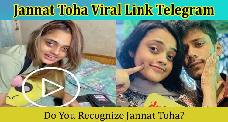 [Watch Link] Jannat Toha Viral Link Telegram: Is Video Download on Google Drive?
