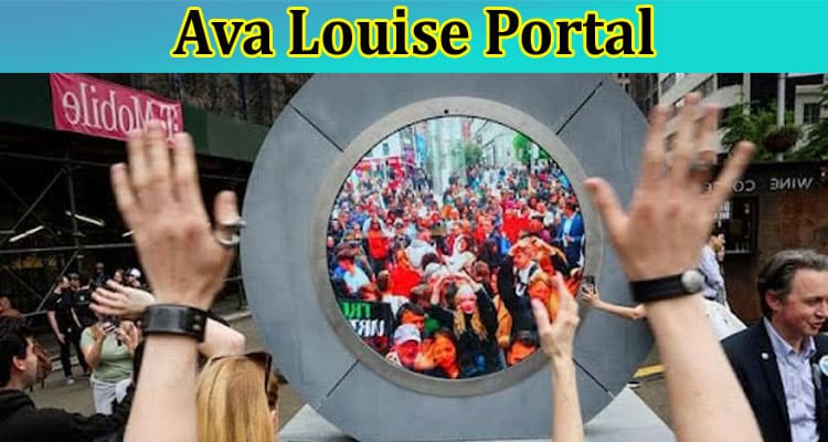 Ava Louise Portal – Influencer with 414K Followers Claims to Shut Down NYC Dublin Portal