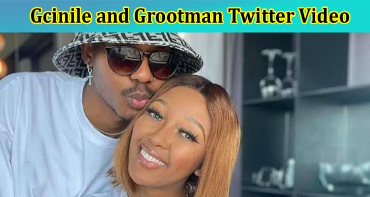 Latest News Gcinile and Grootman Twitter Video