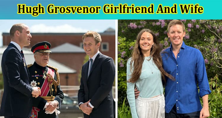 Hugh Grosvenor Girlfriend And Wife: The wedding of Duke of Westminster