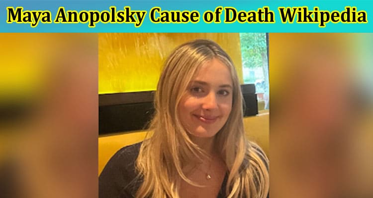 Latest News Maya Anopolsky Cause of Death Wikipedia