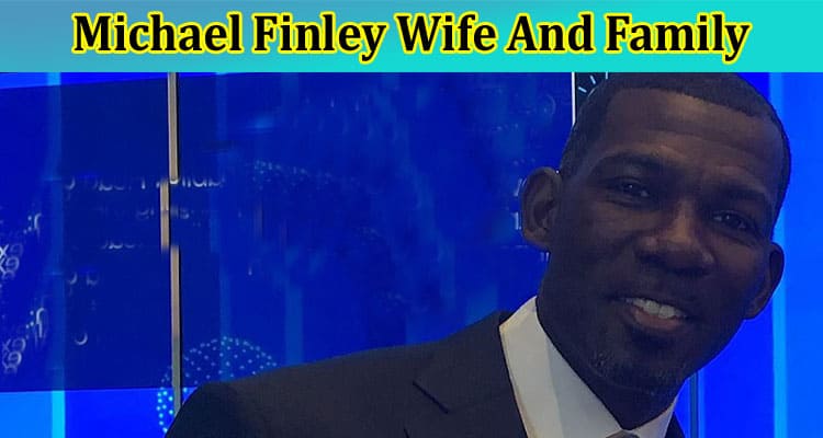 Michael Finley Wife And Family: Check Out His Wiki & Age For 2024