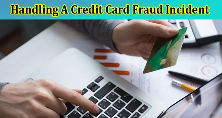 Complete Information Handling A Credit Card Fraud Incident